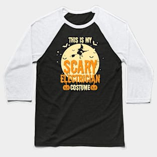 This My Scary Electrician Costume Halloween Funny Baseball T-Shirt